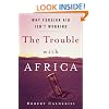 The Trouble with Africa: Why Foreign Aid Isn't Working