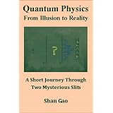 Quantum Physics: From Illusion to Reality ~ Shan Gao