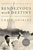RENDEZVOUS WITH DESTINY: Ronald Reagan and the Campaign That Changed America
