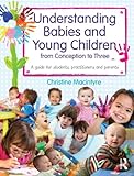 Understanding babies and young children from conception to three : a guide for students, practitioners and parents