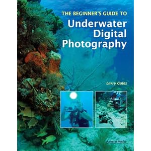 The Beginner’s Guide to Underwater Digital Photography (Beginners Guide to) (Paperback)
