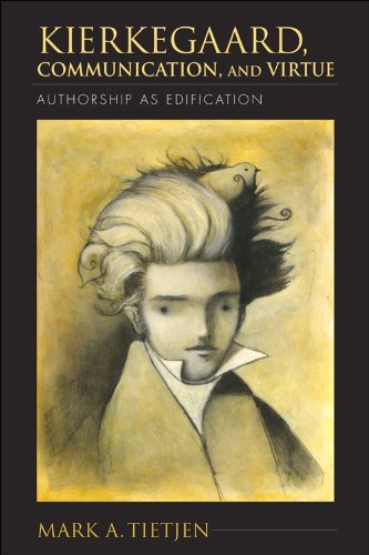 Kierkegaard, Communication, and Virtue: Authorship as Edification (Indiana Series in the Philosophy of Religion)