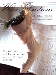 White Christmas: Decorating and Entertaining for the Holiday Season