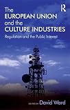 The European Union and the culture industries : regulation and the public interest