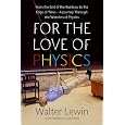 For the Love of Physics: From the End of the Rainbow to the Edge Of Time - A Journey Through the Wonders of Physics