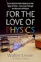 For the Love of Physics: From the End of the Rainbow to the Edge Of Time - A Journey Through the Wonders of Physics