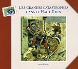 Les grandes catastrophes dans le Haut-Rhin