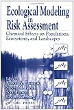 Ecological Modeling in Risk Assessment: Chemical Effects on Populations, Ecosystems, and Landscapes