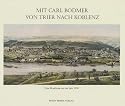 Mit Carl Bodmer von Trier nach Koblenz: Eine Moselreise um das Jahr 1830