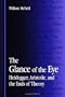 The Glance of the Eye: Heidegger, Aristotle, and the Ends of Theory (SUNY Series in Contemporary Continental Philosophy)