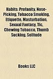 Habits: Profanity, Nose-Picking, Tobacco Smoking, Etiquette, Masturbation, Sexual Fantasy, Tic, Chewing Tobacco, Thumb Sucking-