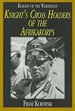Knights of the Wehrmacht: Knights Cross Holders of the Afrikakorps