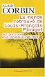 Le monde retrouv� de Louis-Fran�ois Pinagot : Sur les traces d'un inconnu (1798-1876)