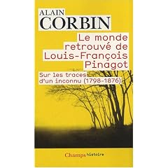 Le monde retrouv� de Louis-Fran�ois Pinagot : Sur les traces d'un inconnu (1798-1876)
