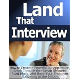 Land that Interview: How to Create a Powerful Job Application, Break Through the Human Resources Roadblock, and Have Your Employer Salivating at the Mouth (Cubicle Compost Series)