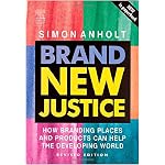 Brand New Justice, Second Edition: How Branding Places and Products Can Help the Developing World book cover