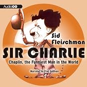 Sir Charlie: Chaplin, the Funniest Man in the World | [Sid Fleischman]