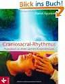 Craniosacral-Rhythmus: Praxisbuch zu einer sanften K�rpertherapie