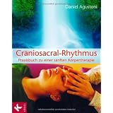 Craniosacral-Rhythmus: Praxisbuch zu einer sanften K�rpertherapievon "Daniel Agustoni"