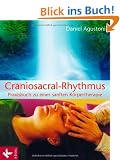 Craniosacral-Rhythmus: Praxisbuch zu einer sanften K�rpertherapie