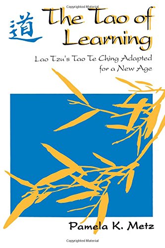 The Tao of Learning: Lao Tzu's Tao Te Ching Adapted for a New Age