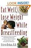 Eat Well, Lose Weight While Breastfeeding: Complete Nutrition Book for Nursing Mothers, Including a Healthy Guide to Weight Loss Your Doctor Promise