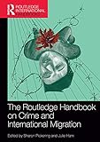 The Routledge handbook on crime and international migration