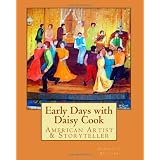 Early Days with Daisy Cook: American Artist & Storyteller