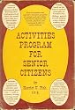Activities Program for Senior Citizens: How to Organize and Operate a Dynamic Program of Useful and Interesting Activities to Improve the Mental, Physical, and Emotional Health of Senior Citizens