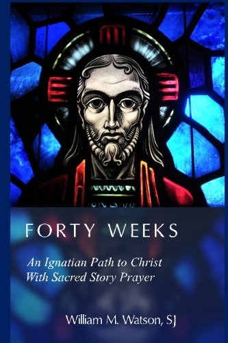 Forty Weeks: An Ignatian Path to Christ With Sacred Story Prayer (Classical Art Edition)