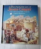 Scenes from the life of Jesus Christ : a three-dimensional Bible storybook