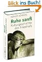 Ruhe sanft: Kulturgeschichte des Friedhofs