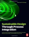 Sustainable Design Through Process Integration: Fundamentals and Applications to Industrial Pollution Prevention, Resource Conservation, and Profitability Enhancement