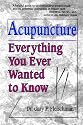 Acupuncture: Everything You Ever Wanted to Know but Were Afraid to Ask