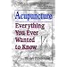 Acupuncture: Everything You Ever Wanted to Know but Were Afraid to Ask