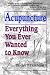 Acupuncture: Everything You Ever Wanted to Know but Were Afraid to Ask