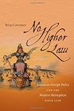 No Higher Law: American Foreign Policy and the Western Hemisphere since 1776