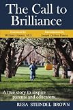 The Call to Brilliance: A True Story to Inspire Parents and Educators by Resa Steindel Brown The Call to Brilliance: A True Story to Inspire Parents and Educators