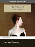 Daisy Miller (Cambridge World Classics) Critical Edition With Complete Unabridged Novel and Special Kindle PerfectLink (TM) Technology (Annotated) (Complete Works of Henry James)