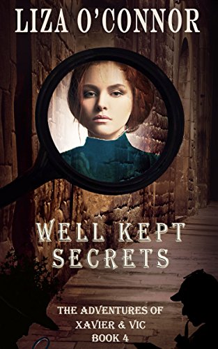 Well Kept Secrets (The Adventures of Xavier & Vic Book 4), by Liza O'Connor