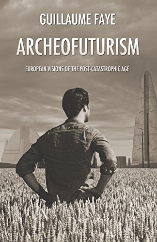 archeofuturism european visions of the post catastrophic age