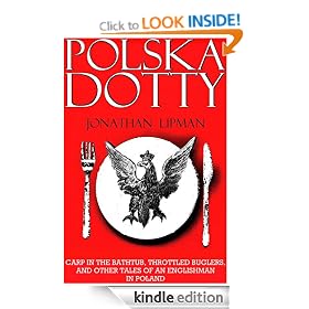 Polska Dotty: Carp in the Bathtub, Throttled Buglers, and other Tales of an Englishman in Poland