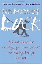 The Book of Luck: Brilliant Ideas for Creating Your Own Success and Making Life Go Your Way