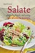 Salate: einfach, frisch, vielseitig - 100 k�stliche Rezepte