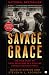 Savage Grace: The True Story of Fatal Relations in a Rich and Famous American Family (Paperback)