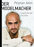 Der Modelmacher: Ungeschminkte Ansichten - Peyman Amin