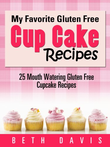 "My Favorite Gluten Free Cupcake Recipes" - 25 Mouthwatering Gluten Free Cupcake Recipes