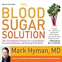The Blood Sugar Solution: The UltraHealthy Program for Losing Weight, Preventing Disease, and Feeling Great Now! (






ABRIDGED) by Mark Hyman, M.D. Narrated by Mark Hyman, M.D.
