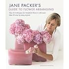 Jane Packer's Guide to Flower Arranging: Easy Techniques for Fabulous Flower Arranging by  Jane Packer, Jo Barnes, and Paul Massey