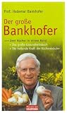 Der gro�e Bankhofer: Zwei B�cher in einem Band - - Das gro�e Gesundheitsbuch - - Die heilende Kraft der K�chenkr�uter title=